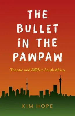 La balle dans le papayer : Théâtre et SIDA en Afrique du Sud - The Bullet in the Pawpaw: Theatre and AIDS in South Africa