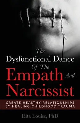 La danse dysfonctionnelle de l'empathe et du narcissique : Créer des relations saines en guérissant les traumatismes de l'enfance - The Dysfunctional Dance Of The Empath And Narcissist: Create Healthy Relationships By Healing Childhood Trauma