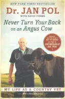 Ne jamais tourner le dos à une vache Angus : Ma vie de vétérinaire de campagne - Never Turn Your Back on an Angus Cow: My Life as a Country Vet