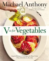 V comme Légumes : Recettes et techniques inspirées pour les cuisiniers amateurs -- des artichauts aux courgettes - V Is for Vegetables: Inspired Recipes & Techniques for Home Cooks -- From Artichokes to Zucchini