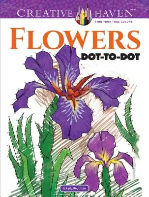 Livre de coloriage Dot-To-Dot Fleurs de Creative Haven - Creative Haven Flowers Dot-To-Dot Coloring Book