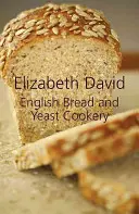 Pain anglais et cuisine à la levure - English Bread and Yeast Cookery