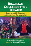 Théâtre collaboratif brésilien : Entretiens avec des metteurs en scène, des interprètes et des chorégraphes - Brazilian Collaborative Theater: Interviews with Directors, Performers and Choreographers