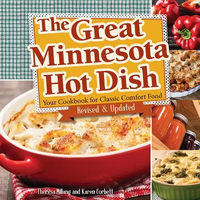 Le grand plat chaud du Minnesota : Votre livre de cuisine pour des plats réconfortants classiques - The Great Minnesota Hot Dish: Your Cookbook for Classic Comfort Food