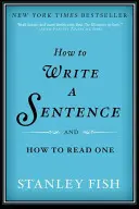 Comment écrire une phrase : Et comment en lire une - How to Write a Sentence: And How to Read One