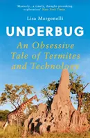 Underbug - Une histoire obsessionnelle de termites et de technologie - Underbug - An Obsessive Tale of Termites and Technology
