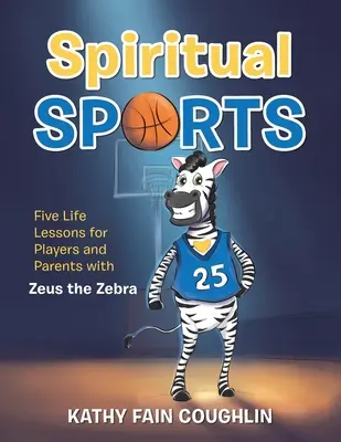Sports spirituels : Cinq leçons de vie pour les joueurs et les parents avec Zeus le Zèbre - Spiritual Sports: Five Life Lessons for Players and Parents with Zeus the Zebra