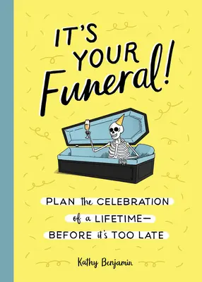 C'est ton enterrement ! Planifiez la célébration de votre vie avant qu'il ne soit trop tard - It's Your Funeral!: Plan the Celebration of a Lifetime--Before It's Too Late