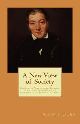 Une nouvelle vision de la société : Essais sur le principe de la formation du caractère humain et l'application du principe à la pratique - A New View of Society: Essays on the Principle of the Formation of the Human Character, and the Application of the Principle to Practice