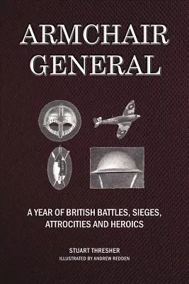 Armchair General : Une année de batailles, de sièges, d'atrocités et d'héroïsme britanniques - Armchair General: A Year of British Battles, Sieges, Atrocities and Heroics