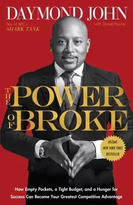 Le pouvoir du fauché : Comment les poches vides, un budget serré et la soif de réussite peuvent devenir votre plus grand avantage concurrentiel - The Power of Broke: How Empty Pockets, a Tight Budget, and a Hunger for Success Can Become Your Greatest Competitive Advantage