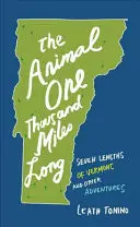 L'animal de mille lieues : Sept longueurs de Vermont et autres aventures - The Animal One Thousand Miles Long: Seven Lengths of Vermont and Other Adventures