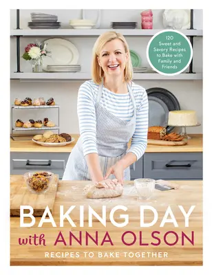 Journée de la boulangerie avec Anna Olson : Recettes pour cuisiner ensemble : 120 recettes sucrées et salées à préparer en famille et entre amis - Baking Day with Anna Olson: Recipes to Bake Together: 120 Sweet and Savory Recipes to Bake with Family and Friends