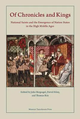 Des chroniques et des rois : Les saints nationaux et l'émergence des États-nations au Haut Moyen Âge - Of Chronicles and Kings: National Saints and the Emergence of Nation States in the High Middle Ages