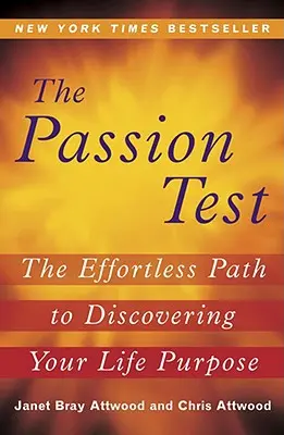 Le Test de la Passion : Le chemin sans effort pour découvrir le but de votre vie - The Passion Test: The Effortless Path to Discovering Your Life Purpose