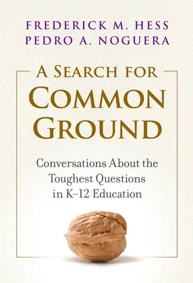 À la recherche d'un terrain d'entente : Conversations sur les questions les plus difficiles de l'éducation de la maternelle à la 12e année - A Search for Common Ground: Conversations about the Toughest Questions in K-12 Education