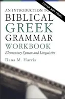 Introduction au grec biblique : Syntaxe élémentaire et linguistique - An Introduction to Biblical Greek Workbook: Elementary Syntax and Linguistics