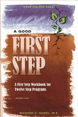 Un bon premier pas : Un manuel de première étape pour les programmes en douze étapes - A Good First Step: A First Step Workbook for Twelve Step Programs