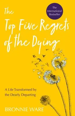 Les cinq principaux regrets des mourants : Une vie transformée par le départ d'un être cher - Top Five Regrets of the Dying: A Life Transformed by the Dearly Departing