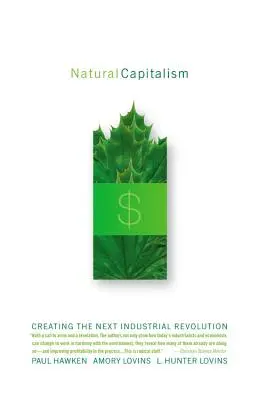 Le capitalisme naturel : Créer la prochaine révolution industrielle - Natural Capitalism: Creating the Next Industrial Revolution