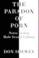 Le paradoxe du porno : notes sur la culture sexuelle masculine gay - The Paradox of Porn: Notes on Gay Male Sexual Culture