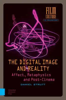 L'image numérique et la réalité : Affect, métaphysique et post-cinéma - The Digital Image and Reality: Affect, Metaphysics and Post-Cinema