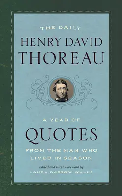 Le quotidien de Henry David Thoreau : Une année de citations de l'homme qui vivait au rythme des saisons - The Daily Henry David Thoreau: A Year of Quotes from the Man Who Lived in Season