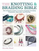 La Bible du nouage et du tressage : Un guide créatif complet pour la fabrication de bijoux noués - The Knotting & Braiding Bible: A Complete Creative Guide to Making Knotted Jewellery