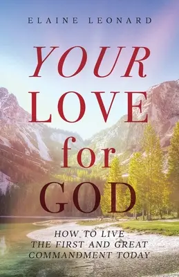 Votre amour pour Dieu : Comment vivre aujourd'hui le premier et le plus grand des commandements - Your Love for God: How to Live the First and Great Commandment Today