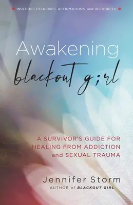 L'éveil de la fille noire : Guide de la survivante pour guérir d'une addiction et d'un traumatisme sexuel - Awakening Blackout Girl: A Survivor's Guide for Healing from Addiction and Sexual Trauma