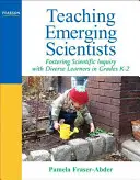 Enseigner aux scientifiques émergents : Favoriser la recherche scientifique avec divers apprenants de la maternelle à la deuxième année du primaire - Teaching Emerging Scientists: Fostering Scientific Inquiry with Diverse Learners in Grades K-2