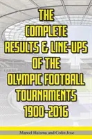 Résultats complets et compositions des tournois olympiques de football 1900-2016 - Complete Results & Line-ups of the Olympic Football Tournaments 1900-2016