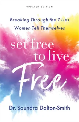 Se libérer pour vivre libre : briser les 7 mensonges que les femmes se racontent à elles-mêmes - Set Free to Live Free: Breaking Through the 7 Lies Women Tell Themselves