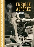 Enrique Alfrez : Sculpteur - Enrique Alfrez: Sculptor