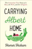 Carrying Albert Home - L'histoire plus ou moins vraie d'un homme, de sa femme et de son alligator - Carrying Albert Home - The Somewhat True Story of a Man, His Wife and Her Alligator