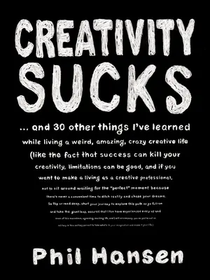 La créativité, ça craint : Et 30 autres choses que j'ai apprises en vivant une vie bizarre, étonnante, folle et créative - Creativity Sucks: And 30 Other Things I've Learned While Living a Weird, Amazing, Crazy, Creative Life