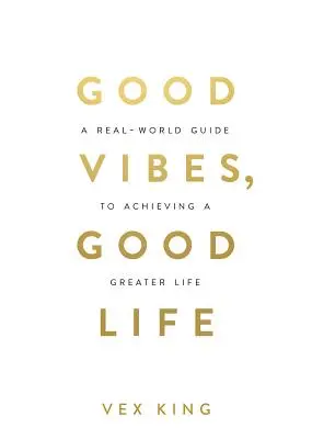 Les bonnes vibrations, la bonne vie : Comment l'amour de soi est la clé pour révéler votre grandeur - Good Vibes, Good Life: How Self-Love Is the Key to Unlocking Your Greatness