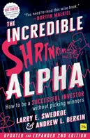 L'incroyable diminution de l'alpha, 2e édition : Comment devenir un investisseur performant sans choisir les gagnants - The Incredible Shrinking Alpha 2nd Edition: How to Be a Successful Investor Without Picking Winners