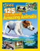National Geographic Kids 125 True Stories of Amazing Animals : Des histoires inspirantes d'amitié animale et de héros à quatre pattes, ainsi que de folles pitreries animales. - National Geographic Kids 125 True Stories of Amazing Animals: Inspiring Tales of Animal Friendship & Four-Legged Heroes, Plus Crazy Animal Antics