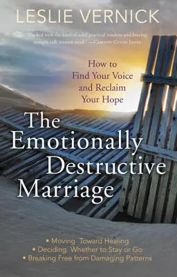 Le mariage émotionnellement destructeur : Comment trouver sa voix et retrouver l'espoir - The Emotionally Destructive Marriage: How to Find Your Voice and Reclaim Your Hope