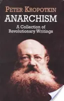 L'anarchisme : Une collection d'écrits révolutionnaires - Anarchism: A Collection of Revolutionary Writings