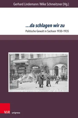 ... Da Schlagen Wir Zu : La violence politique en Saxe 1930-1935 - ... Da Schlagen Wir Zu: Politische Gewalt in Sachsen 1930-1935