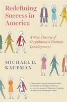 Redéfinir le succès en Amérique : Une nouvelle théorie du bonheur et du développement humain - Redefining Success in America: A New Theory of Happiness and Human Development