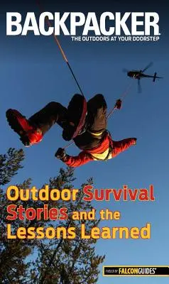 Histoires de survie en plein air et leçons apprises de Backpacker Magazine - Backpacker Magazine's Outdoor Survival Stories and the Lessons Learned