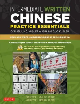Intermediate Written Chinese Practice Essentials (Essentiels de la pratique du chinois écrit intermédiaire) : Lire et écrire le chinois mandarin comme le font les Chinois (CD-ROM de fichiers audio et de fichiers à imprimer pour plus de pratique). - Intermediate Written Chinese Practice Essentials: Read and Write Mandarin Chinese as the Chinese Do (CD-ROM of Audio & Printable Pdfs for More Practic