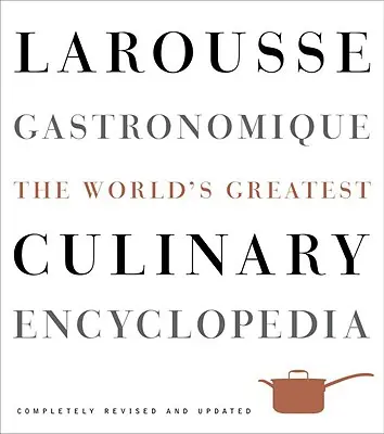 Larousse Gastronomique : La plus grande encyclopédie culinaire du monde - Larousse Gastronomique: The World's Greatest Culinary Encyclopedia