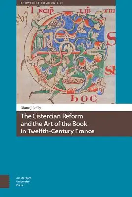 La réforme cistercienne et l'art du livre dans la France du XIIe siècle - The Cistercian Reform and the Art of the Book in Twelfth-Century France