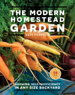 The Modern Homestead Garden : Cultiver l'autosuffisance dans un jardin de toute taille - The Modern Homestead Garden: Growing Self-Sufficiency in Any Size Backyard