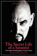 La vie secrète d'un sataniste : La biographie autorisée d'Anton Szandor Lavey - The Secret Life of a Satanist: The Authorized Biography of Anton Szandor Lavey