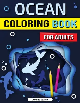 Livre de coloriage de l'océan pour adultes : Livre de coloriage de l'océan enchanté, soulagement du stress, pleine conscience et relaxation pour les adultes. - Ocean Coloring Book for Adults: Enchanted Ocean Coloring Book, Stress Relief, Mindfulness and Relaxation for Grown Ups
